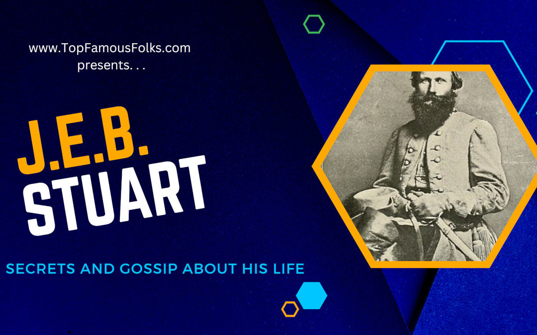 10 Interesting Facts of General J.E.B. Stuart