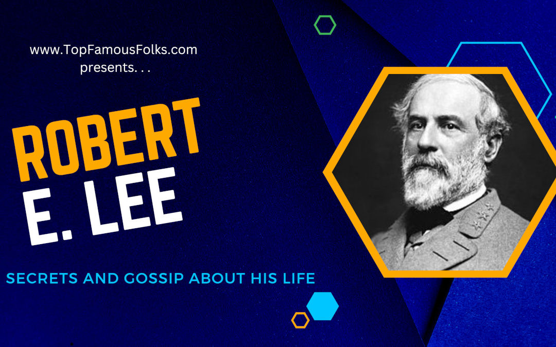 Ten Interesting Facts about General Robert E Lee