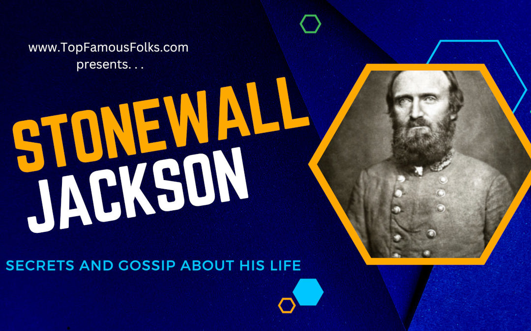More about General Thomas “Stonewall” Jackson