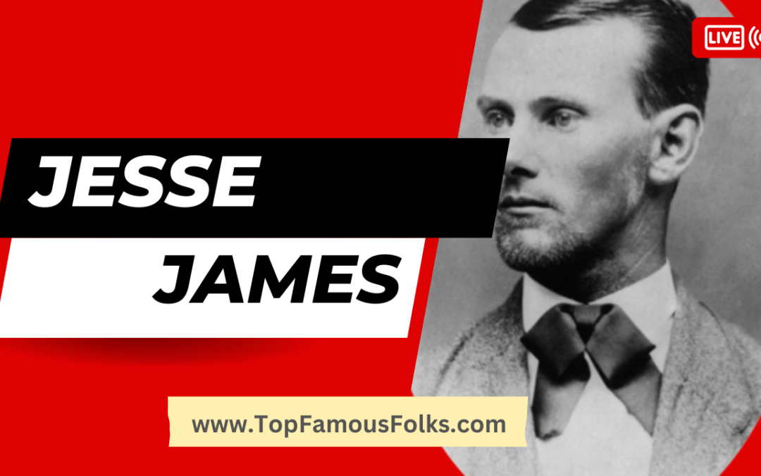 Who was Jesse James? Famous Outlaw of Old West